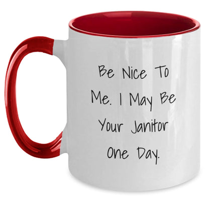 Funny Janitor Gifts - Be Nice To Me. I May Be Your Janitor One Day. Two Tone Coffee Mug, Birthday Unique Gifts from Friends to Janitors - Victory Thru Vision
