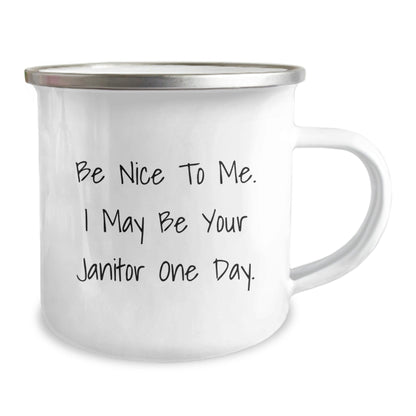 Funny Janitor Gifts for Birthday, Camping Mug with Inspirational Quote 'Be Nice To Me. I May Be Your Janitor One Day.', Gifts from Family to Friends - Victory Thru Vision