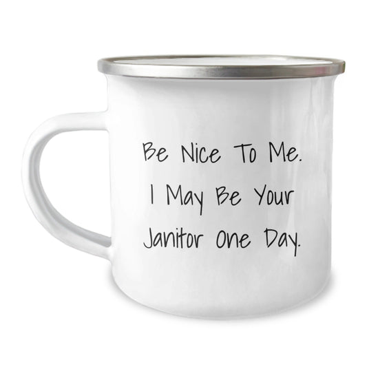 Funny Janitor Gifts for Birthday, Camping Mug with Inspirational Quote 'Be Nice To Me. I May Be Your Janitor One Day.', Gifts from Family to Friends - Victory Thru Vision
