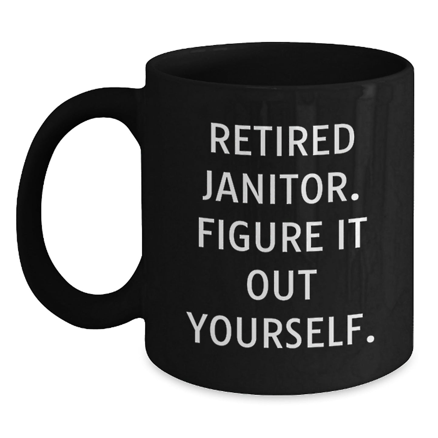 Funny Janitor Gifts for Men, Black Coffee Mug 'Retired Janitor. Figure It Out Yourself.' from Friends and Family, Unique Graduation Gifts - Victory Thru Vision