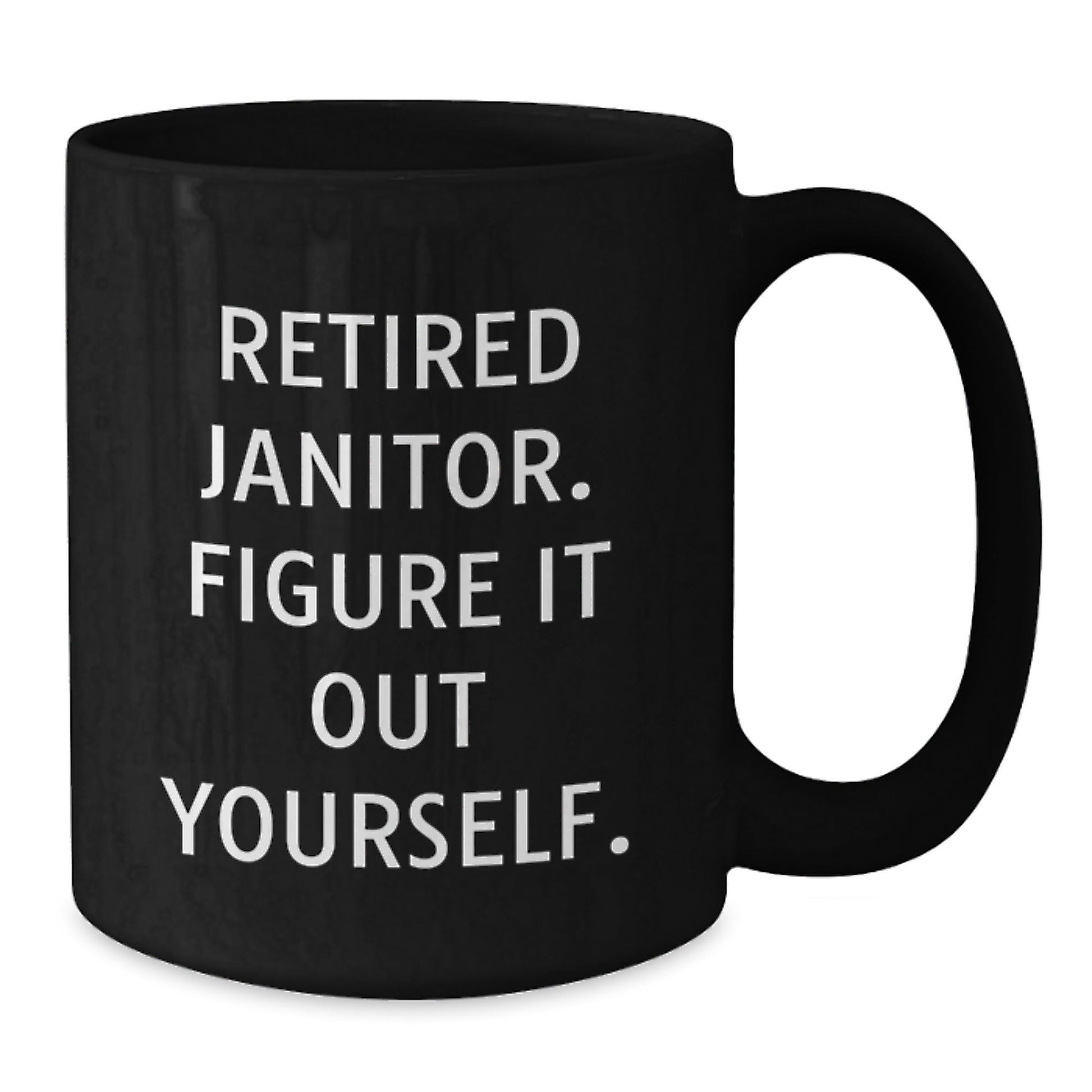 Funny Janitor Gifts for Men, Black Coffee Mug 'Retired Janitor. Figure It Out Yourself.' from Friends and Family, Unique Graduation Gifts - Victory Thru Vision