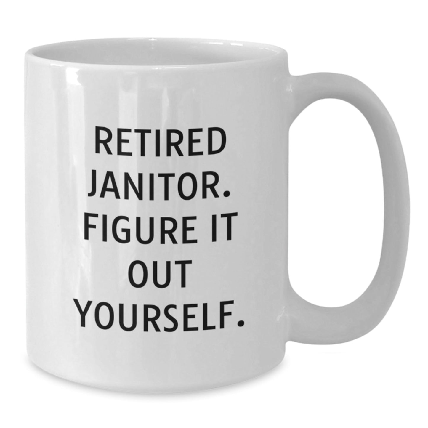 Funny Janitor Gifts for Men - White Coffee Mug - 'Retired Janitor, Figure It Out Yourself.' - Victory Thru Vision