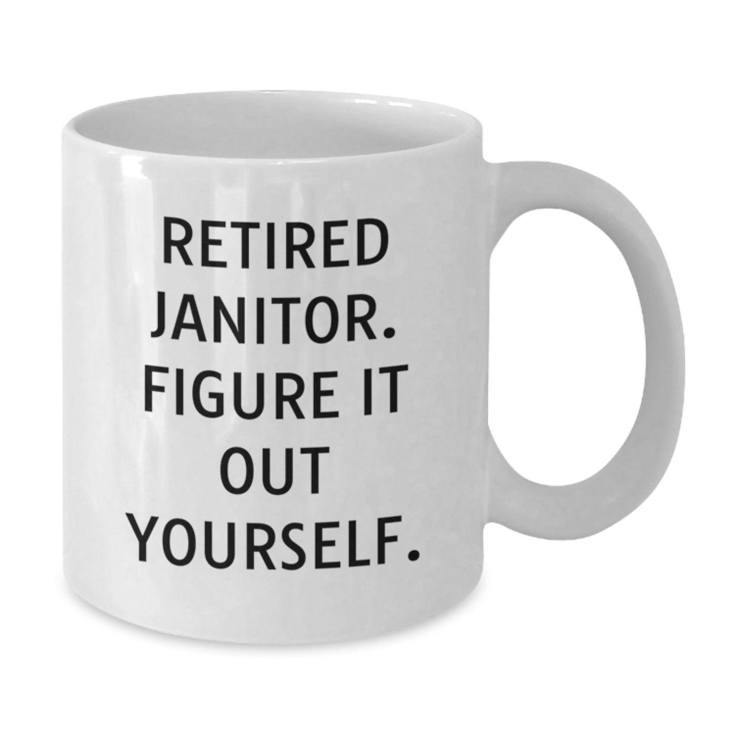 Funny Janitor Gifts for Men - White Coffee Mug - 'Retired Janitor, Figure It Out Yourself.' - Victory Thru Vision