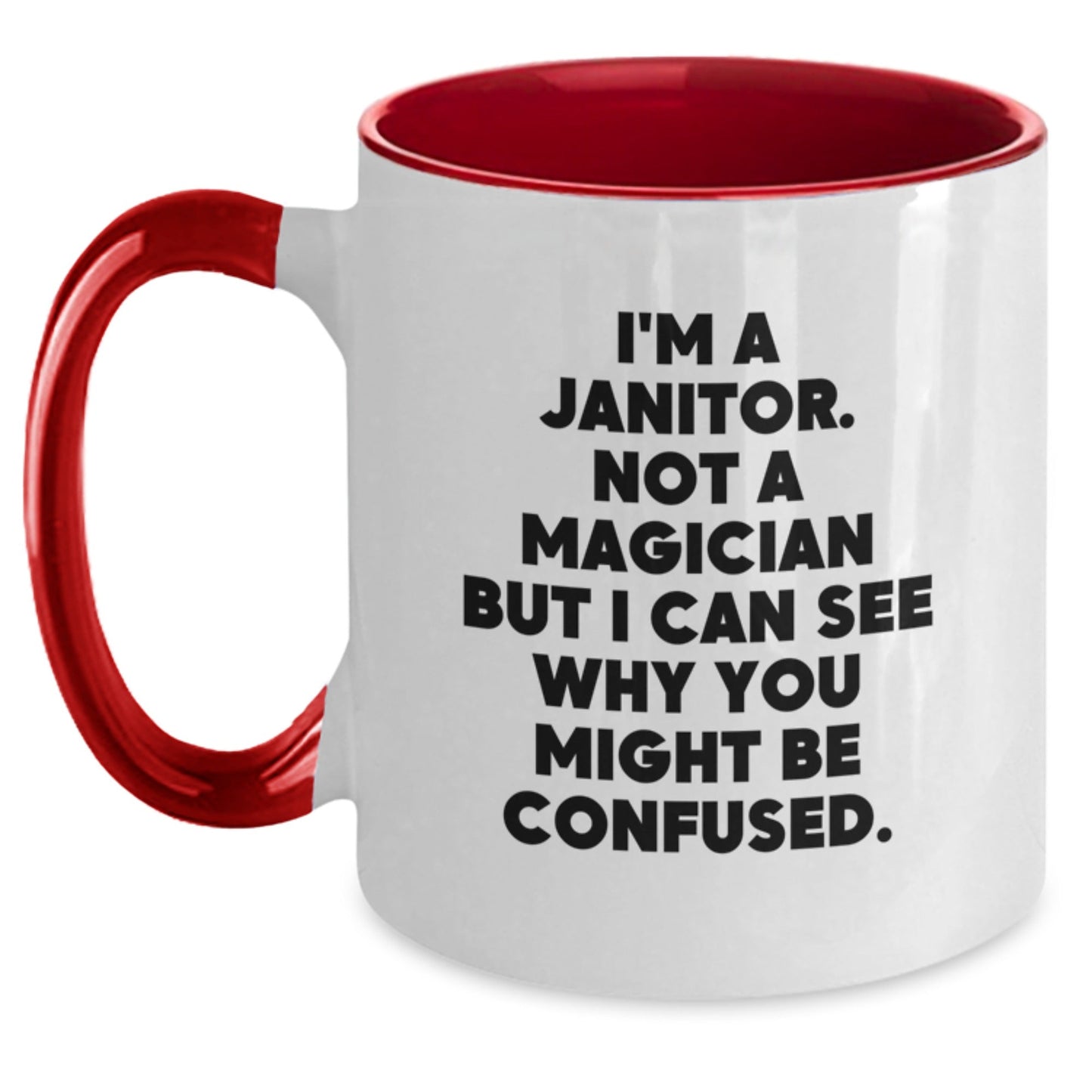Funny Janitor Gifts from Friends to Graduating Janitors - I'm A Janitor. Not A Magician But I Can See Why You Might Be Confused. Two Tone Coffee Mug - Victory Thru Vision