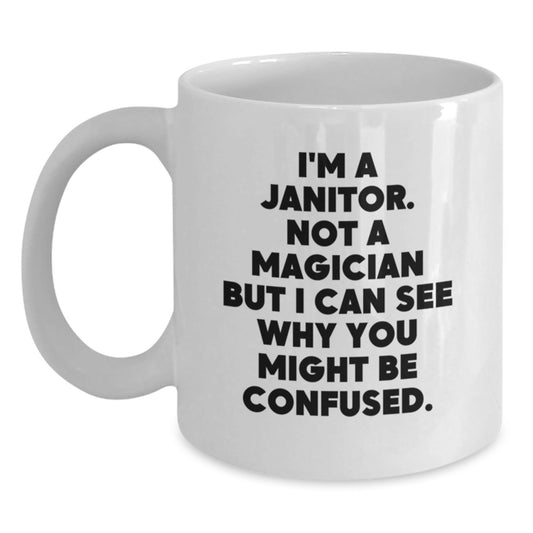 Funny Janitor White Coffee Mugs Gifts from Men to Janitor Friends, 'I'm A Janitor. Not A Magician But I Can See Why You Might Be Confused.', Unique Graduation Gifts for Janitor Women - Victory Thru Vision