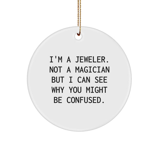 Funny Jeweler Gifts, Circle Ornament for Jeweler, I'm a Jeweler Not a Magician Christmas Decorations, Gifts from Men, Gifts for Jeweler - Victory Thru Vision