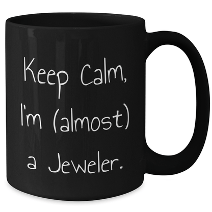 Funny Jeweler Gifts for Men, Black Coffee Mug - Keep Calm I'm (almost) A Jeweler, Father's Day Unique Gifts from Family - Victory Thru Vision 