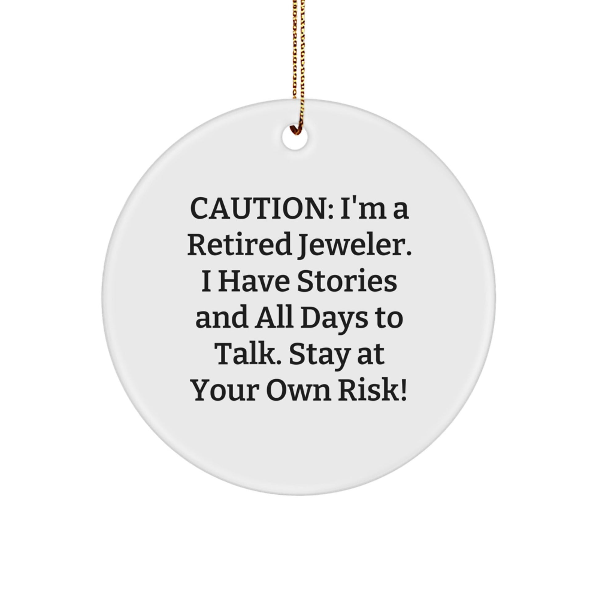 Funny Jeweler Gifts from Friends for Christmas - Caution: I'm A Retired Jeweler. I Have Stories And All Days To Talk. Stay At Your Own Risk! - Circle Ornament - Victory Thru Vision