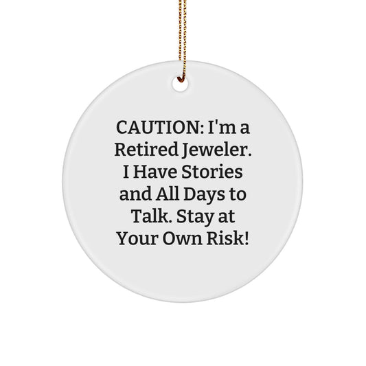 Funny Jeweler Gifts from Friends for Christmas - Caution: I'm A Retired Jeweler. I Have Stories And All Days To Talk. Stay At Your Own Risk! - Circle Ornament - Victory Thru Vision