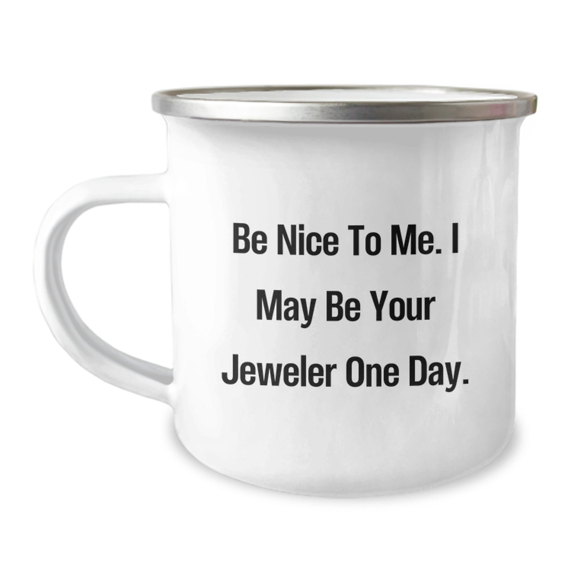 Funny Jeweler Gifts from Friends for Graduation Unique Camping Mug, 'Be Nice To Me', Inspirational Quote, 12 oz Stainless Steel with Enamel Finish, Gifts for Jeweler, Unique Gift Ideas - Victory Thru Vision