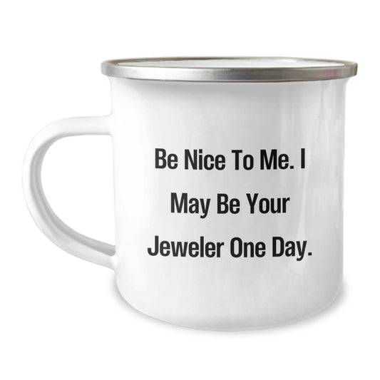 Funny Jeweler Gifts from Friends for Graduation Unique Camping Mug, 'Be Nice To Me', Inspirational Quote, 12 oz Stainless Steel with Enamel Finish, Gifts for Jeweler, Unique Gift Ideas - Victory Thru Vision