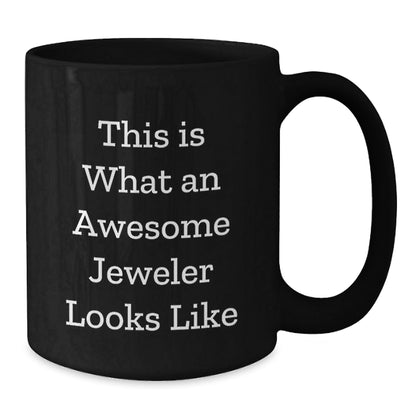 Funny Jeweler Gifts from Friends to Awesome Jeweler, Black Coffee Mug, Graduation Unique Gifts, This Is What An Awesome Jeweler Looks Like - Victory Thru Vision