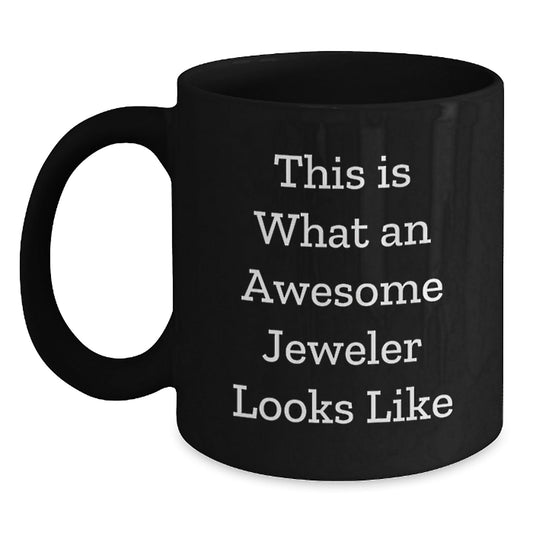 Funny Jeweler Gifts from Friends to Awesome Jeweler, Black Coffee Mug, Graduation Unique Gifts, This Is What An Awesome Jeweler Looks Like - Victory Thru Vision