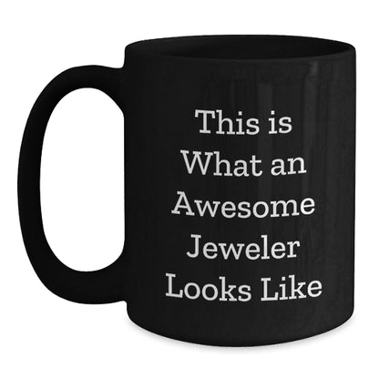 Funny Jeweler Gifts from Friends to Awesome Jeweler, Black Coffee Mug, Graduation Unique Gifts, This Is What An Awesome Jeweler Looks Like - Victory Thru Vision