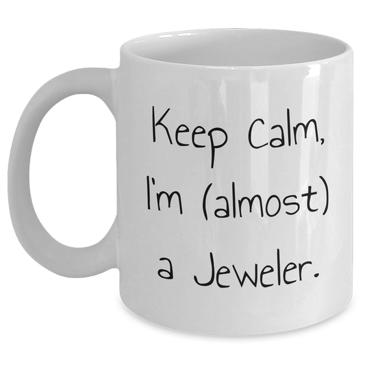 Funny Jeweler Gifts from Men, White Coffee Mug for Father's Day, Keep Calm I'm (almost) A Jeweler. - Victory Thru Vision 
