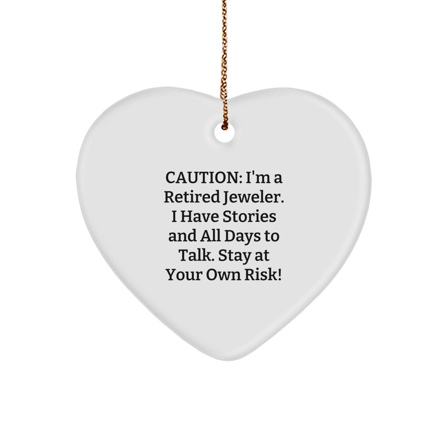 Funny Jeweler Gifts, Heart Ornament with Caution: 'I'm A Retired Jeweler...' - Christmas Unique Gifts from Friends - Victory Thru Vision