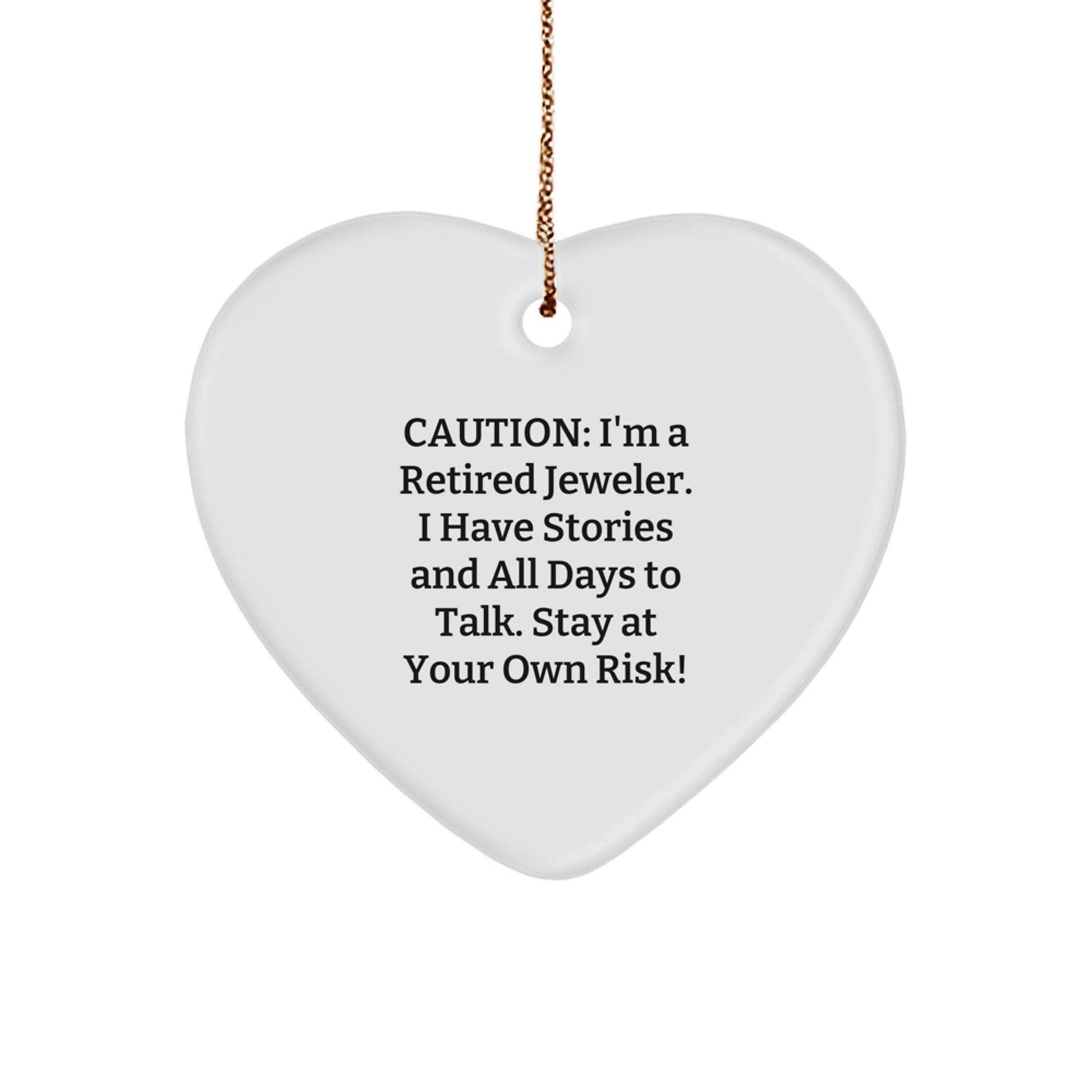 Funny Jeweler Gifts, Heart Ornament with Caution: 'I'm A Retired Jeweler...' - Christmas Unique Gifts from Friends - Victory Thru Vision