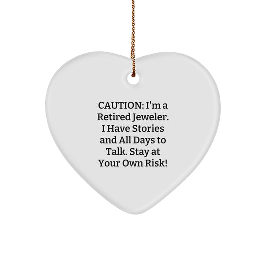 Funny Jeweler Gifts, Heart Ornament with Caution: 'I'm A Retired Jeweler...' - Christmas Unique Gifts from Friends - Victory Thru Vision