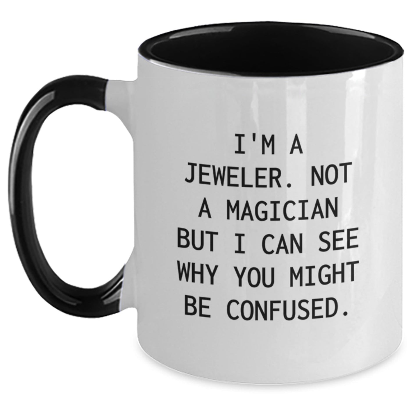 Funny Jeweler Gifts - I'm A Jeweler. Not A Magician But I Can See Why You Might Be Confused. - Graduation Two Tone Coffee Mug for Men or Women from Family or Friends - Victory Thru Vision