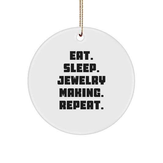 Funny Jewelry Making Gifts for Friends, Coworkers, or Family - Eat. Sleep. Jewelry Making. Repeat. White Circle Ornament, Perfect for Christmas - Victory Thru Vision