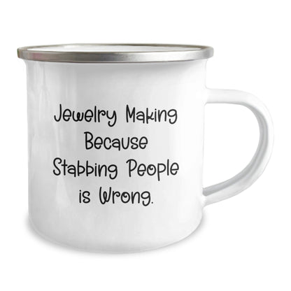 Funny Jewelry Making Gifts from Friends for Graduation - Unique Camping Mug with 'Jewelry Making Because Stabbing People Is Wrong.' Quote, 12 oz Stainless Steel with Enamel Finish - Victory Thru Vision