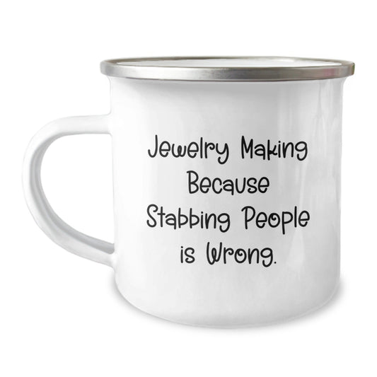 Funny Jewelry Making Gifts from Friends for Graduation - Unique Camping Mug with 'Jewelry Making Because Stabbing People Is Wrong.' Quote, 12 oz Stainless Steel with Enamel Finish - Victory Thru Vision