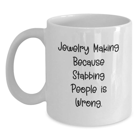 Funny Jewelry Making Gifts from Friends for Men and Women Graduation, White Coffee Mug 'Jewelry Making Because Stabbing People Is Wrong.' - Victory Thru Vision