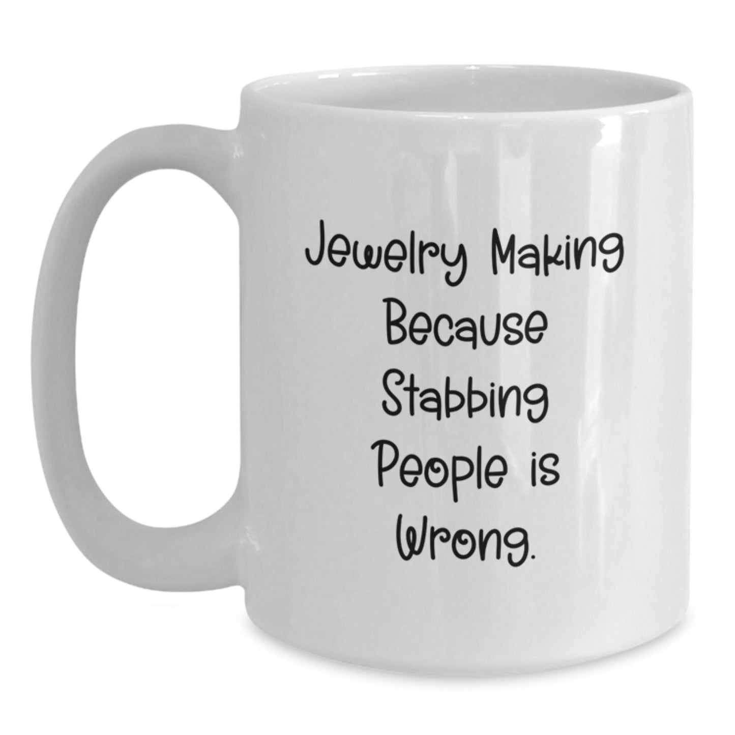 Funny Jewelry Making Gifts from Friends for Men and Women Graduation, White Coffee Mug 'Jewelry Making Because Stabbing People Is Wrong.' - Victory Thru Vision