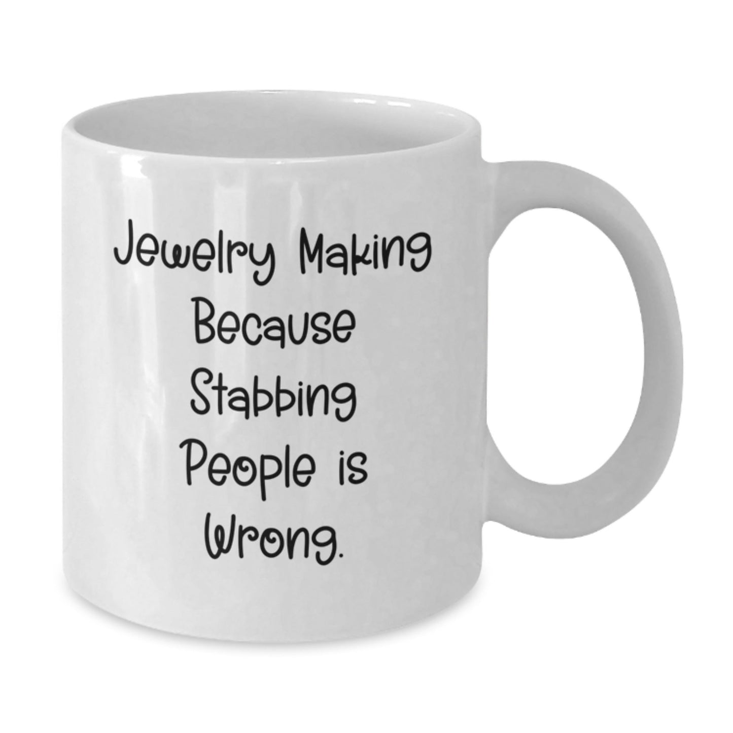 Funny Jewelry Making Gifts from Friends for Men and Women Graduation, White Coffee Mug 'Jewelry Making Because Stabbing People Is Wrong.' - Victory Thru Vision