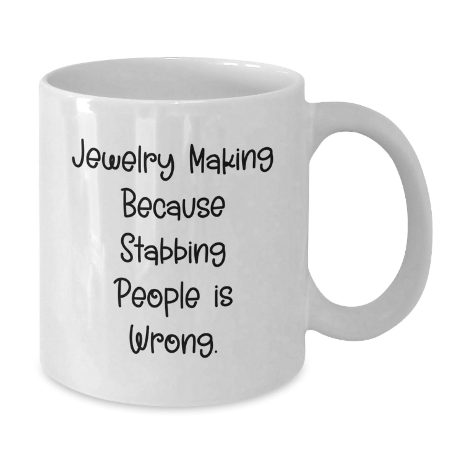 Funny Jewelry Making Gifts from Friends for Men and Women Graduation, White Coffee Mug 'Jewelry Making Because Stabbing People Is Wrong.' - Victory Thru Vision