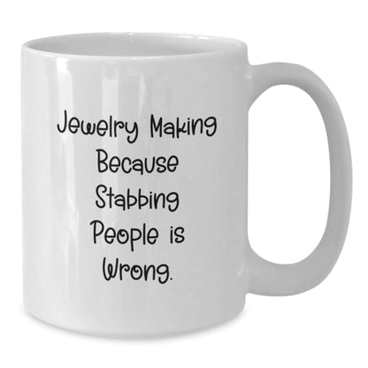 Funny Jewelry Making Gifts from Friends for Men and Women Graduation, White Coffee Mug 'Jewelry Making Because Stabbing People Is Wrong.' - Victory Thru Vision