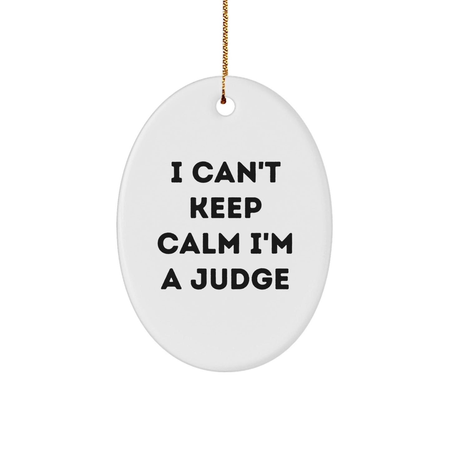 Funny Judge Gifts from Friends - 'I Can't Keep Calm I'm A Judge' Oval Ornament for Christmas - Victory Thru Vision