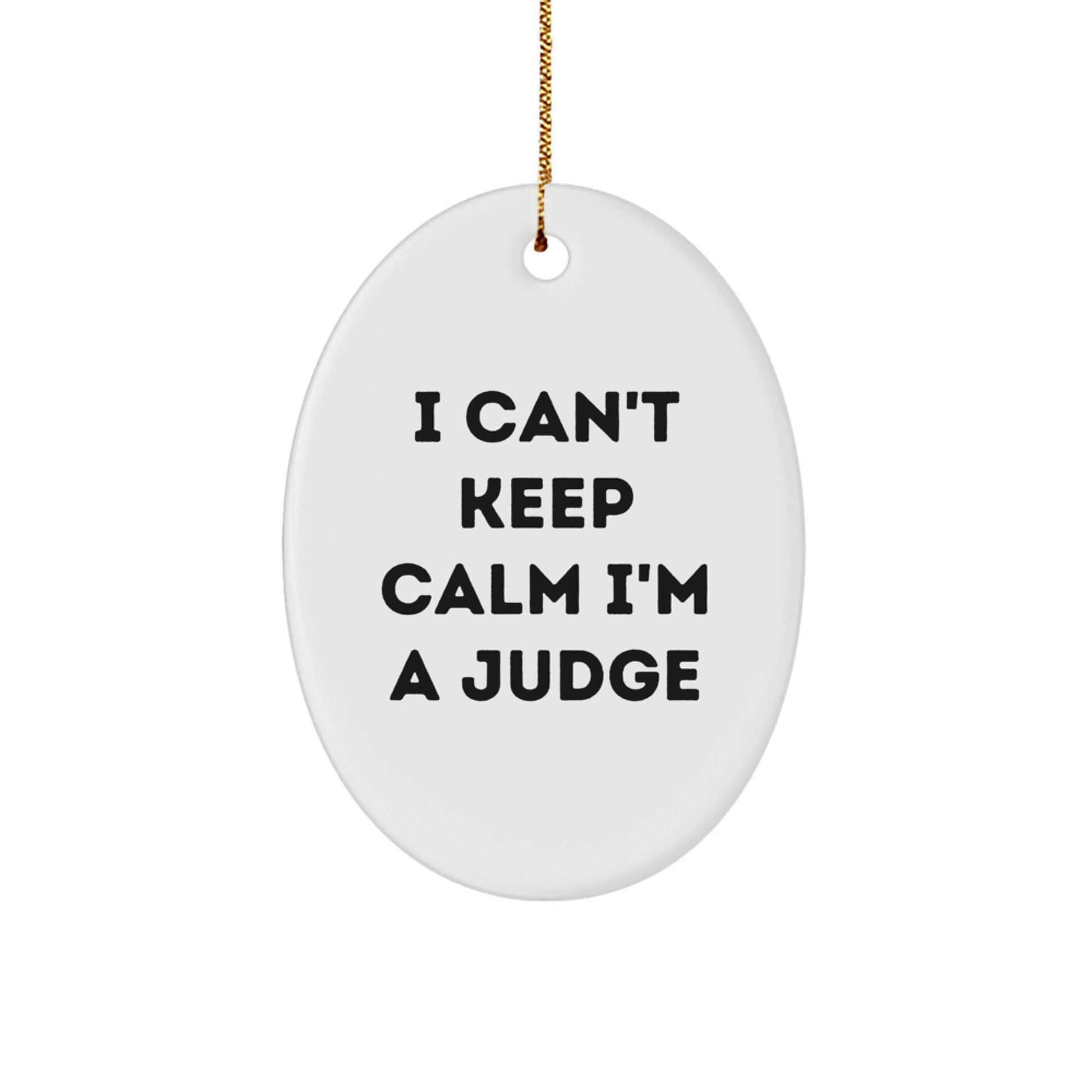 Funny Judge Gifts from Friends - 'I Can't Keep Calm I'm A Judge' Oval Ornament for Christmas - Victory Thru Vision