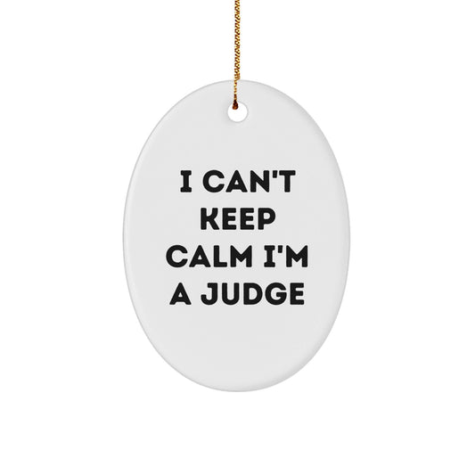 Funny Judge Gifts from Friends - 'I Can't Keep Calm I'm A Judge' Oval Ornament for Christmas - Victory Thru Vision