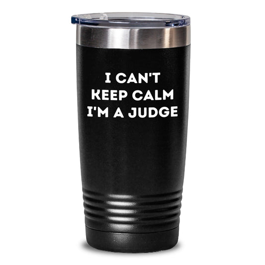Funny Judge Gifts from Friends - I Can't Keep Calm I'm A Judge Tumbler, 20oz or 30oz Capacity, Stainless Steel / Powder Coating, Perfect for Graduation - Victory Thru Vision