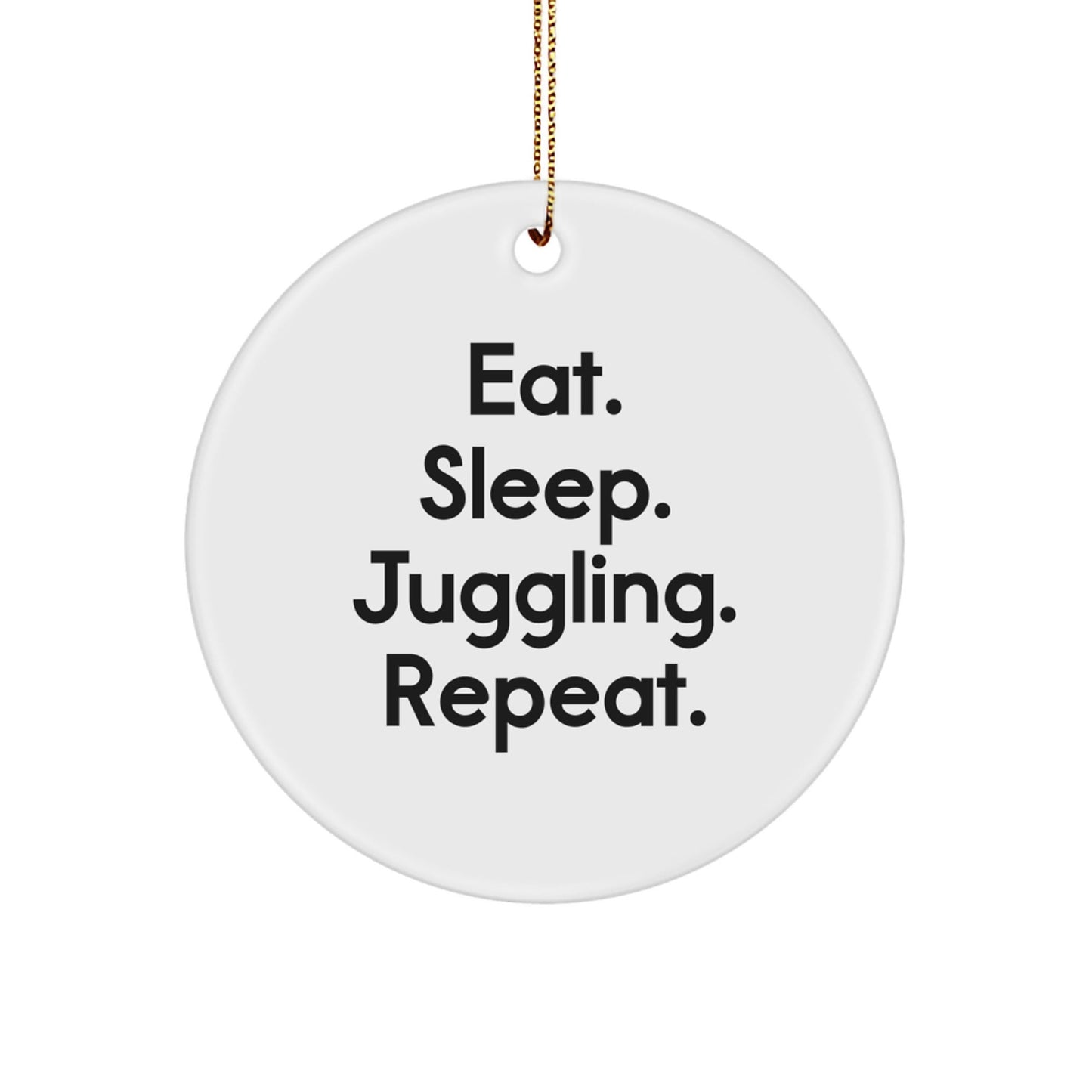 Funny Juggling Gifts for Men - Eat. Sleep. Juggling. Repeat. Circle Ornament for Christmas - Victory Thru Vision