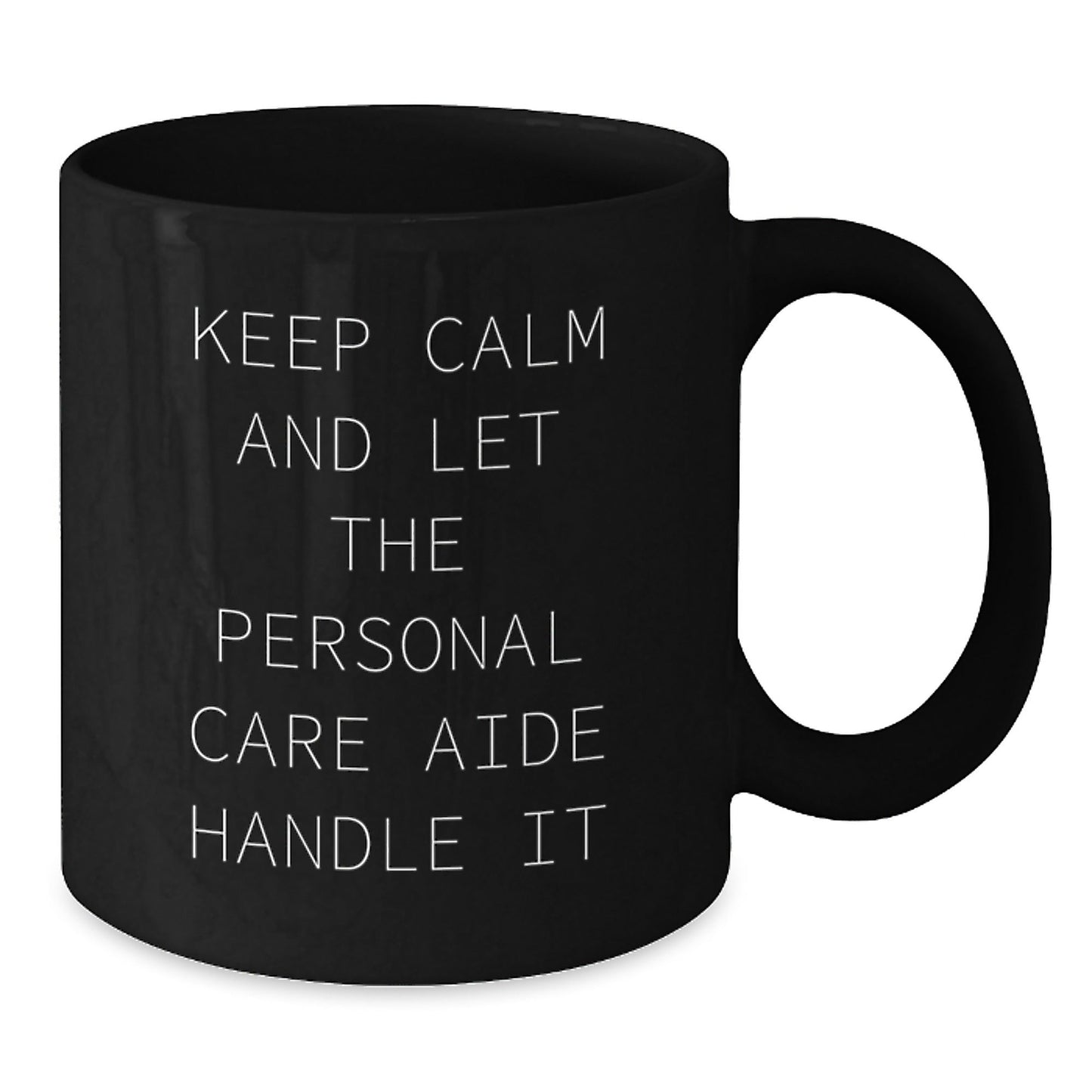 Funny Keep Calm and Let Personal Care Aide Handle It Graduation Gifts from Men Friends Family to Personal Care Aide Black Coffee Mug - Victory Thru Vision