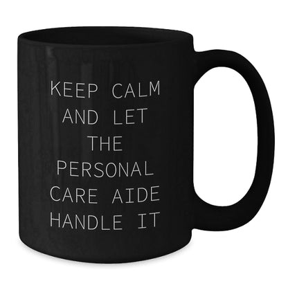 Funny Keep Calm and Let Personal Care Aide Handle It Graduation Gifts from Men Friends Family to Personal Care Aide Black Coffee Mug - Victory Thru Vision