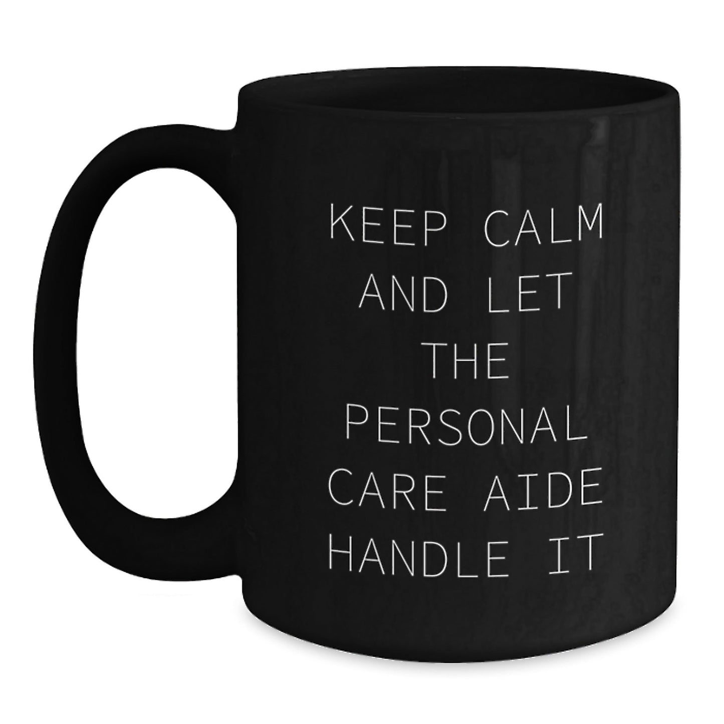 Funny Keep Calm and Let Personal Care Aide Handle It Graduation Gifts from Men Friends Family to Personal Care Aide Black Coffee Mug - Victory Thru Vision
