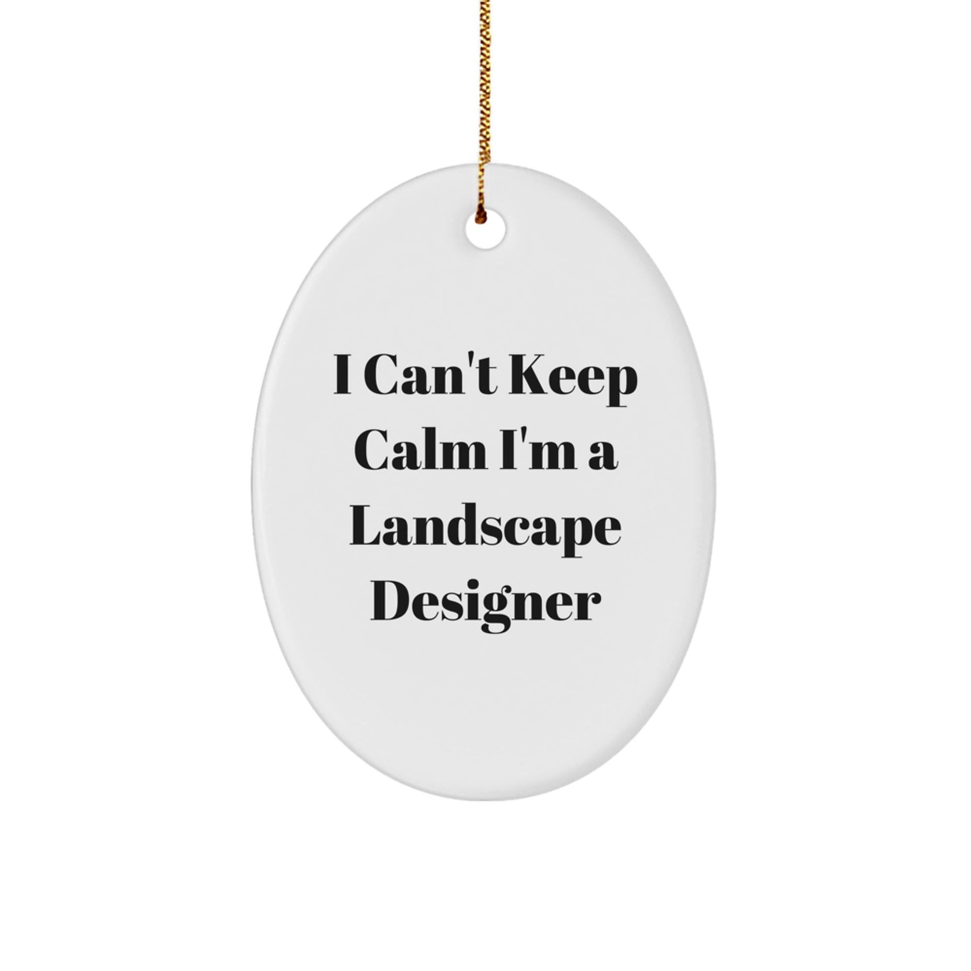 Funny Landscape Designer Gifts from Friends - I Can't Keep Calm I'm A Landscape Designer Oval Ornament for Men Women Coworkers Family - Victory Thru Vision