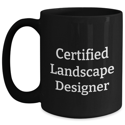 Funny Landscape Designer Gifts from Men to Friends, Black Coffee Mug with Quote 'Certified Landscape Designer', Unique Father's Day Unique Gifts for Landscape Designer, 11oz or 15oz - Victory Thru Vision 