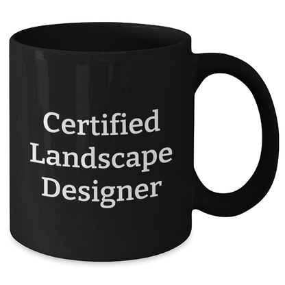 Funny Landscape Designer Gifts from Men to Friends, Black Coffee Mug with Quote 'Certified Landscape Designer', Unique Father's Day Unique Gifts for Landscape Designer, 11oz or 15oz - Victory Thru Vision 