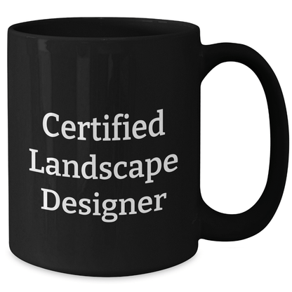 Funny Landscape Designer Gifts from Men to Friends, Black Coffee Mug with Quote 'Certified Landscape Designer', Unique Father's Day Unique Gifts for Landscape Designer, 11oz or 15oz - Victory Thru Vision 