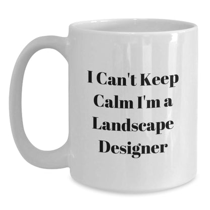 Funny Landscape Designer Gifts, I Can't Keep Calm I'm A Landscape Designer Quote White Coffee Mug for Graduation, Gifts from Friends, Gifts for Landscape Designers, 11oz or 15oz - Victory Thru Vision