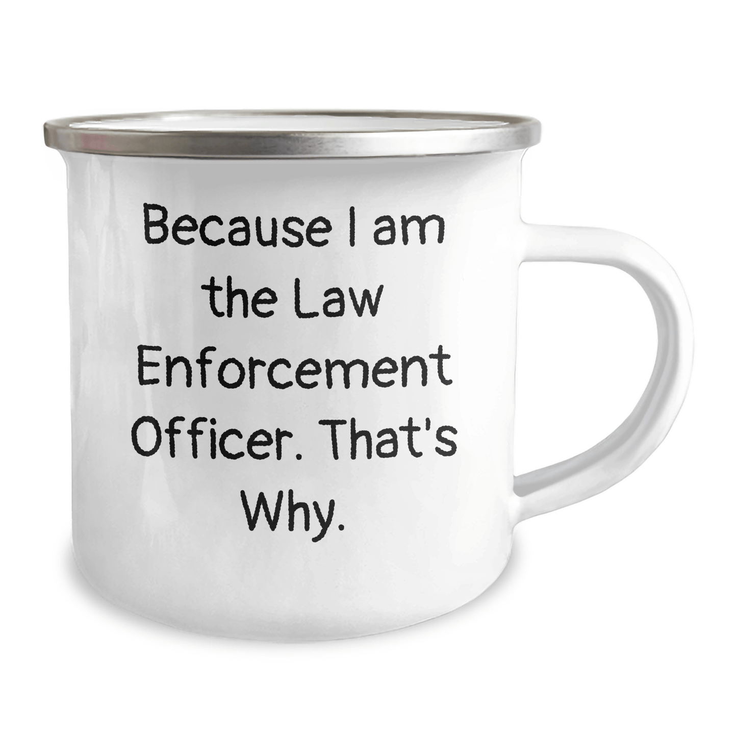 Funny Law Enforcement Officer Camping Mug Gifts from Men to Law Enforcement Officer, Because I Am The Law Enforcement Officer. That's Why., Unique Father's Day Unique Gifts - Victory Thru Vision 