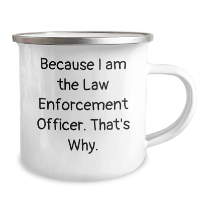 Funny Law Enforcement Officer Camping Mug Gifts from Men to Law Enforcement Officer, Because I Am The Law Enforcement Officer. That's Why., Unique Father's Day Unique Gifts - Victory Thru Vision 