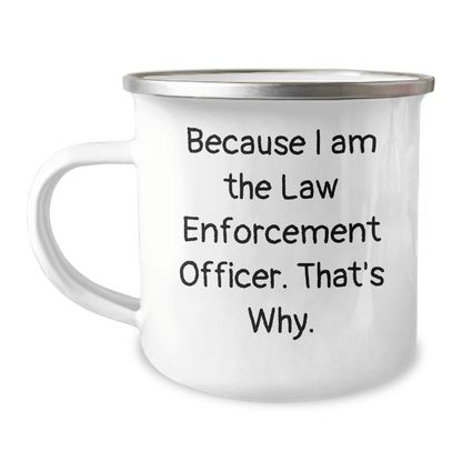 Funny Law Enforcement Officer Camping Mug Gifts from Men to Law Enforcement Officer, Because I Am The Law Enforcement Officer. That's Why., Unique Father's Day Unique Gifts - Victory Thru Vision 