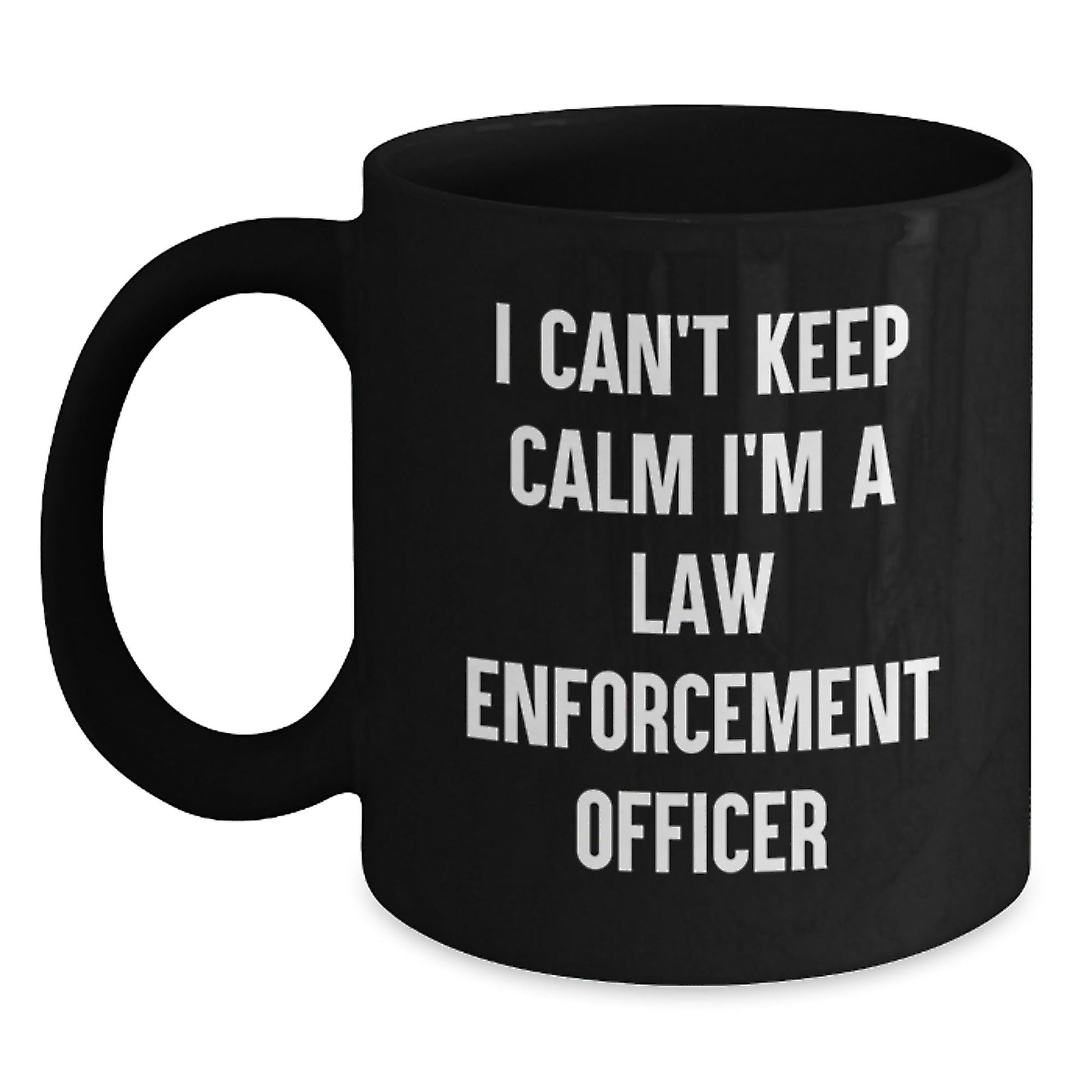 Funny Law Enforcement Officer Gifts from Family for Graduation Unique Mugs I Can't Keep Calm I'm A Law Enforcement Officer - Victory Thru Vision