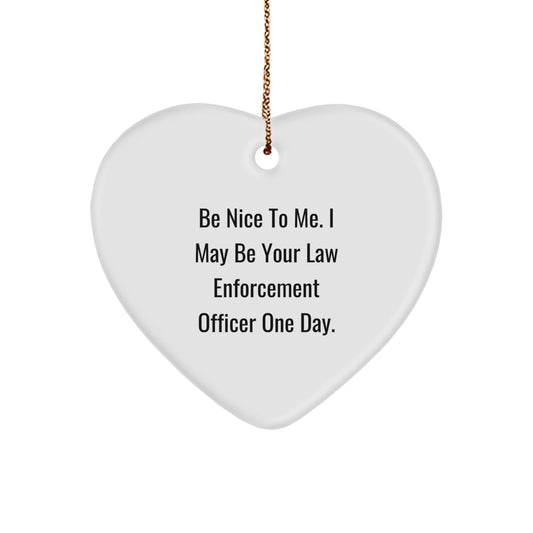 Funny Law Enforcement Officer Gifts - Heart Ornament 'Be Nice To Me' - Victory Thru Vision