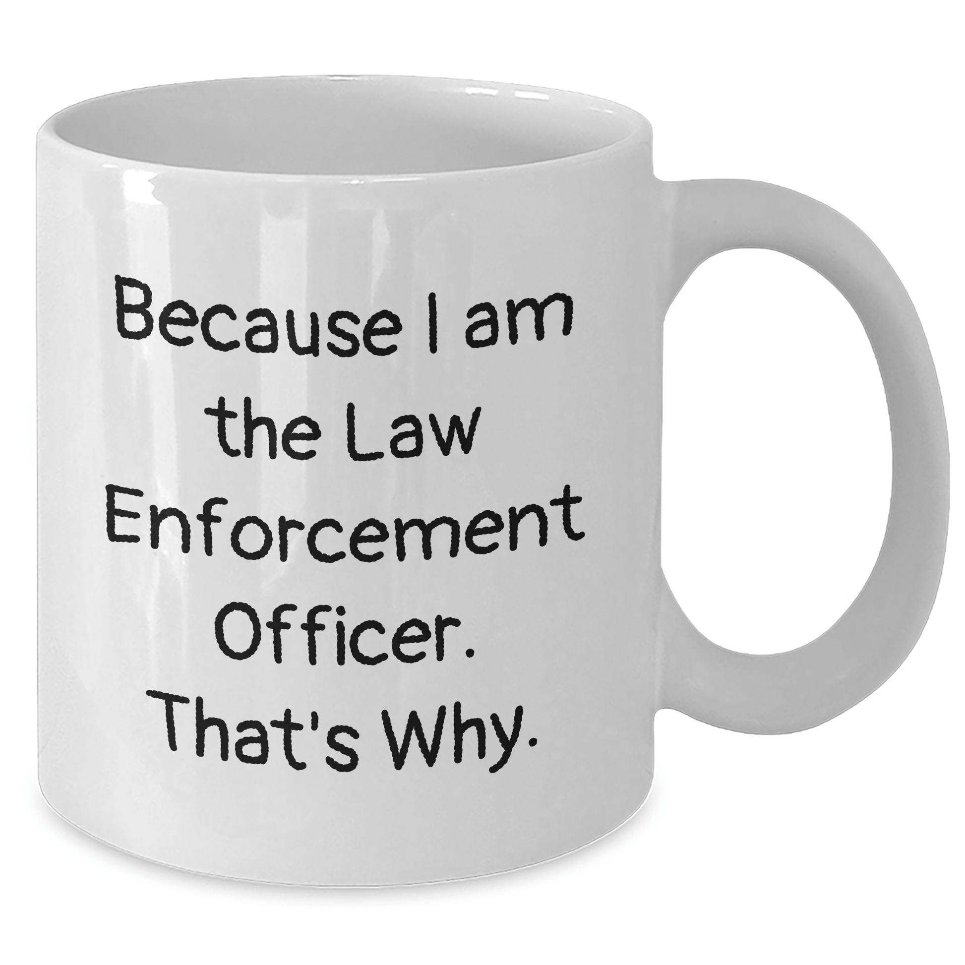 Funny Law Enforcement Officer Gifts, White Coffee Mug 'Because I Am The Law Enforcement Officer. That's Why.' for Dad on Father's Day, Gifts from Men, Gifts for Law Enforcement Officer - Victory Thru Vision 